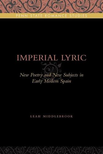 Imperial Lyric: New Poetry and New Subjects in Early Modern Spain - Penn State Romance Studies 7 (Paperback)