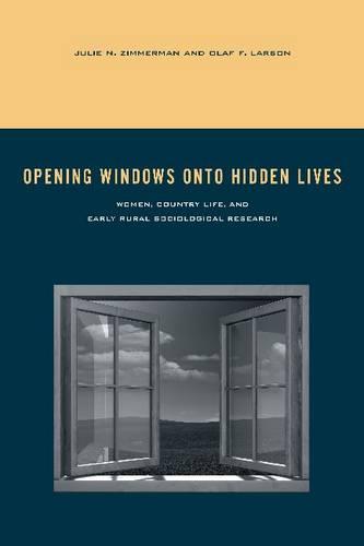 Opening Windows onto Hidden Lives: Women, Country Life, and Early Rural Sociological Research - Rural Studies (Hardback)