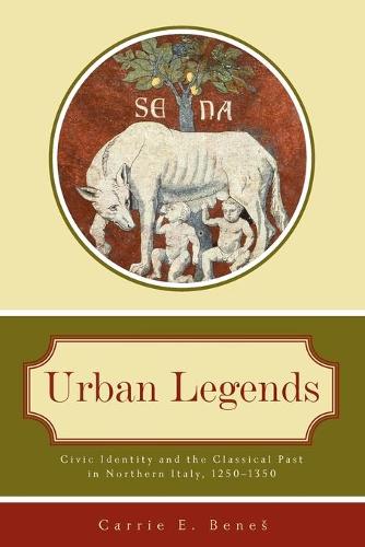 Urban Legends: Civic Identity and the Classical Past in Northern Italy, 1250-1350 (Paperback)