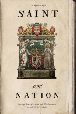 Saint and Nation: Santiago, Teresa of Avila, and Plural Identities in Early Modern Spain (Hardback)