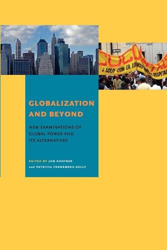 Globalization and Beyond: New Examinations of Global Power and Its Alternatives (Paperback)