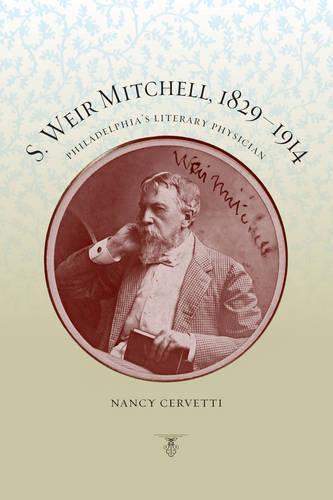 S. Weir Mitchell, 1829-1914: Philadelphia's Literary Physician (Hardback)