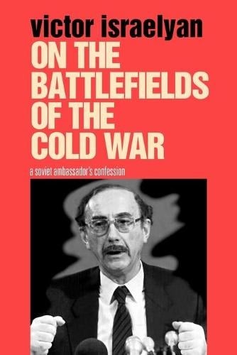 On the Battlefields of the Cold War: A Soviet Ambassador's Confession (Paperback)