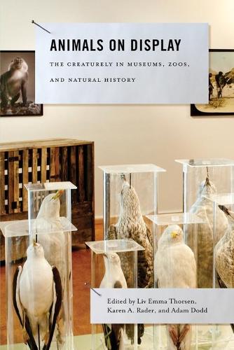 Animals on Display: The Creaturely in Museums, Zoos, and Natural History - Animalibus 3 (Paperback)