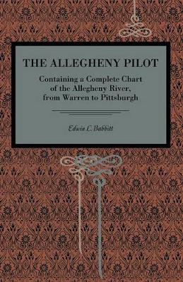 Cover The Allegheny Pilot: Containing a Complete Chart of the Allegheny River, from Warren to Pittsburgh