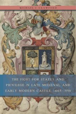 The Fight for Status and Privilege in Late Medieval and Early Modern Castile, 1465-1598 (Hardback)