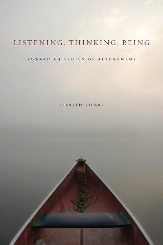 Listening, Thinking, Being: Toward an Ethics of Attunement (Paperback)