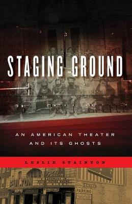 Cover Staging Ground: An American Theater and Its Ghosts - Keystone Books