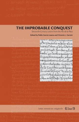 The Improbable Conquest: Sixteenth-Century Letters from the Rio de la Plata - Latin American Originals 9 (Paperback)