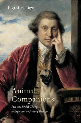 Animal Companions: Pets and Social Change in Eighteenth-Century Britain - Animalibus 6 (Hardback)