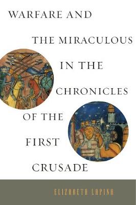 Warfare and the Miraculous in the Chronicles of the First Crusade (Hardback)