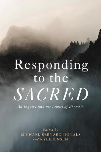 Responding to the Sacred: An Inquiry into the Limits of Rhetoric (Hardback)
