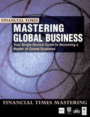 Cover Mastering Global Business: your single source guide to becoming a master of global business