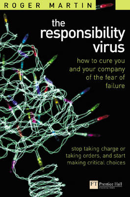 The Responsibility Virus: Stop Taking Charge or Taking Orders and Start Making Critical Decisions (Paperback)