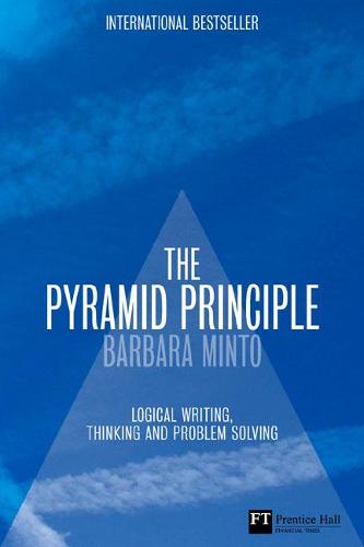 The Pyramid Principle: Logic in Writing and Thinking - Financial Times Series (Hardback)