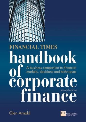 Financial Times Handbook of Corporate Finance: A Business Companion to Financial Markets, Decisions and Techniques (Paperback)