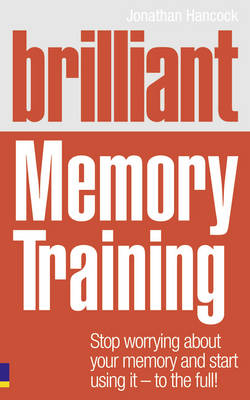 Brilliant Memory Training: Stop Worrying About Your Memory and Start Using it - To the Full! - Brilliant Lifeskills (Paperback)