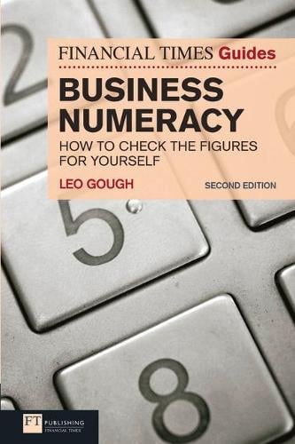 Financial Times Guide to Business Numeracy, The: How to Check the Figures for Yourself - The FT Guides (Paperback)