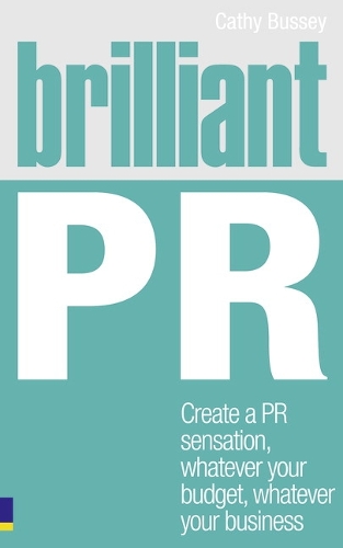 Brilliant PR: Create a PR sensation, whatever your budget, whatever your business - Brilliant Business (Paperback)
