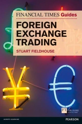 Financial Times Guide to Foreign Exchange Trading, The - The FT Guides (Paperback)