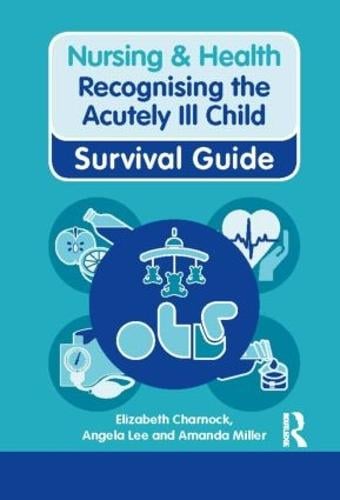 Recognising the Acutely Ill Child - Nursing and Health Survival Guides (Paperback)