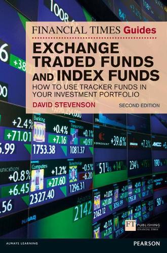 FT Guide to Exchange Traded Funds and Index Funds: How to Use Tracker Funds in Your Investment Portfolio - The FT Guides (Paperback)