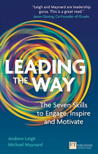 Leading the Way: The Seven Skills to Engage, Inspire and Motivate - Financial Times Series (Paperback)