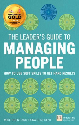 Leader's Guide to Managing People, The: How to Use Soft Skills to Get Hard Results - The Leader's Guide (Paperback)