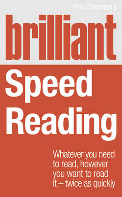 Brilliant Speed Reading: Whatever You Need to Read, However You Want to Read it - Twice as Quickly - Brilliant Lifeskills (Paperback)