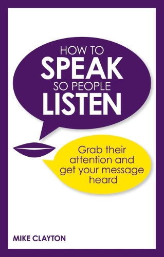 Cover How to Speak so People Listen: Grab their attention and get your message heard