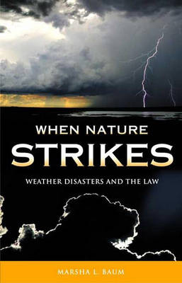 When Nature Strikes: Weather Disasters and the Law (Hardback)