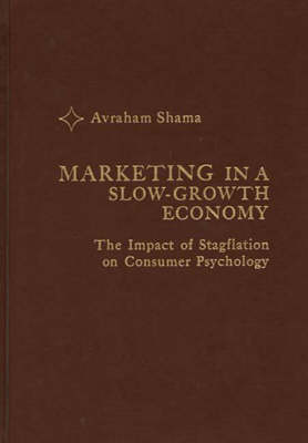 Marketing in a Slow-Growth Economy: The Impact of Stagflation on Consumer Psychology (Hardback)