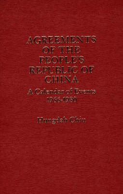 Agreements of the People's Republic of China: A Calendar of Events, 1966-1980 (Hardback)