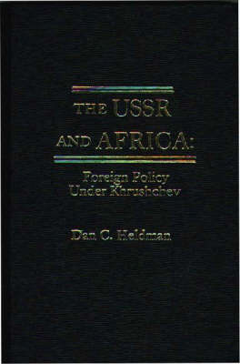 The USSR and Africa: Foreign Policy Under Khrushchev (Hardback)
