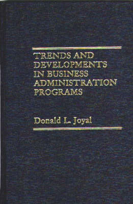 Trends and Developments in Business Administration Programs. (Hardback)