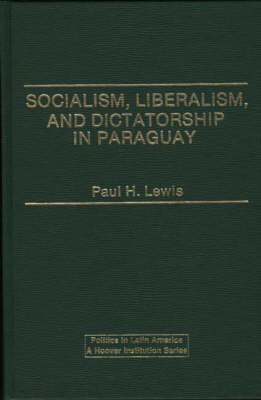 Socialism, Liberalism, and Dictatorship in Paraguay (Hardback)