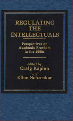Regulating the Intellectuals: Perspectives on Academic Freedom in the 1980s (Hardback)