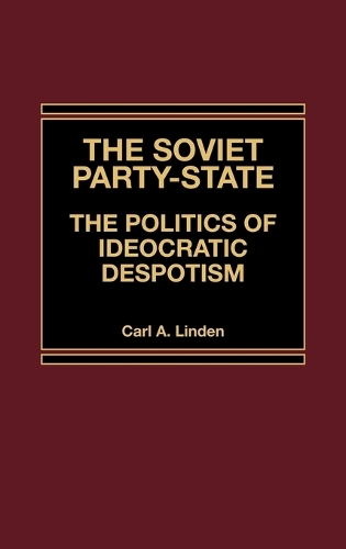 The Soviet Party-State: The Politics of Ideocratic Despotism (Hardback)