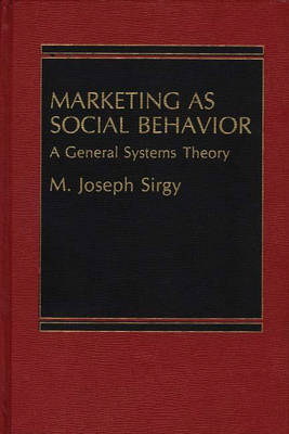 Marketing as Social Behavior: A General Systems Theory (Hardback)