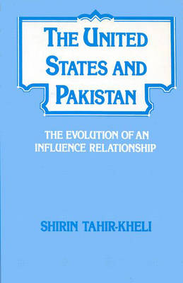 The United States and Pakistan: The Evolution of an Influence Relationship (Paperback)