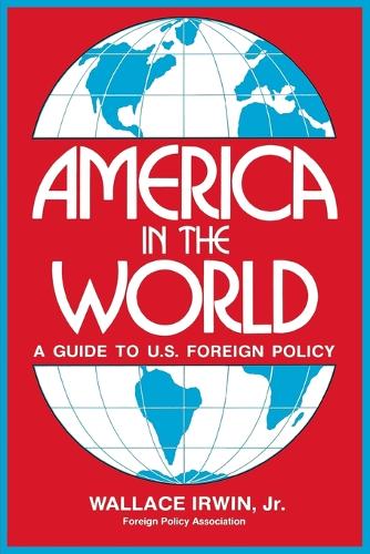 America in the World: A Guide to U.S. Foreign Policy (Paperback)