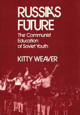 Russia's Future: The Communist Education of Soviet Youth (Hardback)