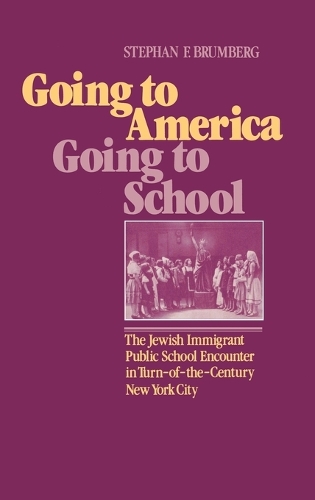 Going to America, Going to School: The Jewish Immigrant Public School Encounter in Turn-of-the-Century New York City (Hardback)