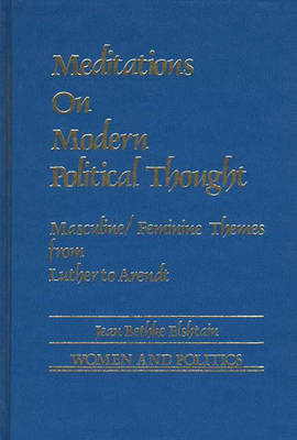 Meditations on Modern Political Thought: Masculine/Feminine Themes from Luther to Arendt - Women and Politics (Hardback)