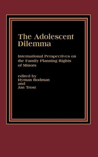 The Adolescent Dilemma: International Perspectives on the Family Planning Rights of Minors (Hardback)