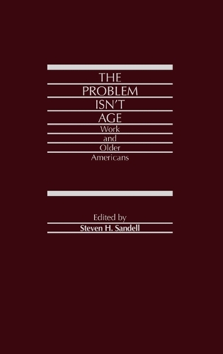 The Problem Isn't Age: Work and Older Americans (Hardback)