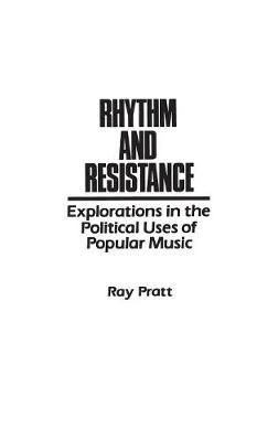 Rhythm and Resistance: Explorations in the Political Uses of Popular Music (Hardback)