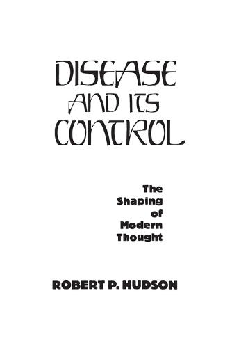 Disease and Its Control: The Shaping of Modern Thought (Paperback)