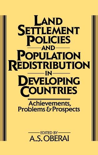 Land Settlement Policies and Population Redistribution in Developing Countries: Achievements, Problems and Prospects (Hardback)
