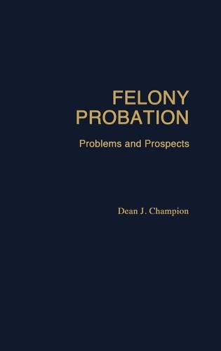 Felony Probation: Problems and Prospects (Hardback)